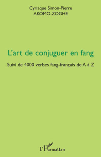 LIVRE, Méthode de Langues: "L'ART DE CONJUGUER EN FANG Suivi de 4000 verbes fang-français de A à Z"