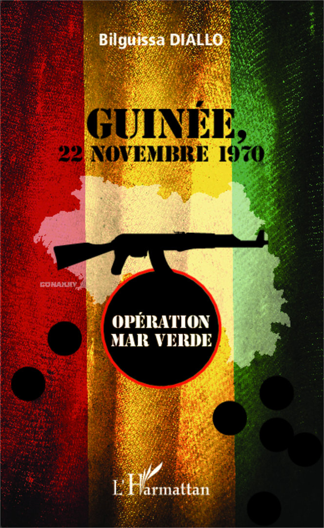 LIVRE, Témoignage politique: "GUINÉE, 22 NOVEMBRE 1970, Opération Mar Verde" par Bilguissa DIALLO