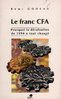"LE FRANC CFA Pourquoi la dévaluation de 1994 a tout changé" par Rémi Godeau