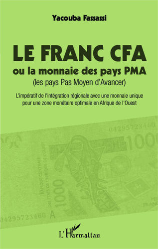 "LE FRANC CFA OU LA MONNAIE DES PAYS PMA (Les pays Pas Moyen d'Avancer)" par Yacouba FASSASSI