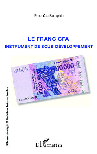 "LE FRANC CFA INSTRUMENT DU SOUS-DÉVELOPPEMENT" par PRAO YAO - (Book, economy)