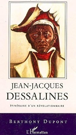 "JEAN-JACQUES DESSALINES, Itinéraire d'Un Révolutionnaire" par Berthony Dupont - (Book)