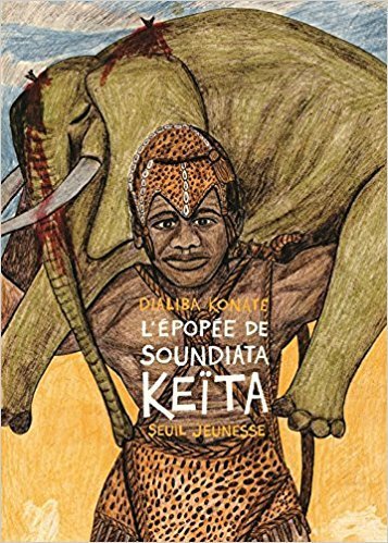 LIVRE, jeunesse: "L'EPOPÉE DE SOUNDIATA KEÏTA" illustré par DALIBA KONATÉ