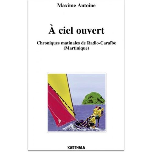 Livre: "A CIEL OUVERT, Chroniques Matinales de Radio-Caraïbe (Martinique)" par Antoine Maxime
