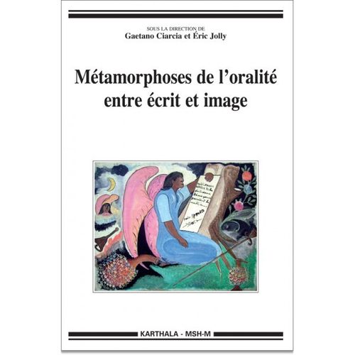 "MÉTAMORPHOSES DE L'ORALITÉ ENTRE ÉCRIT ET IMAGE" par Gaetano CIARCIA et Éric JOLLY (dir.)