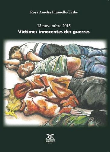 "13 NOVEMBRE 2015 VICTIMES INNOCENTES DES GUERRES" par Rosa Amelia Plumelle-Uribe