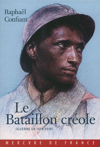 "LE BATAILLON CRÉOLE (Guerre de 1914-1918)" by Raphaël Confiant