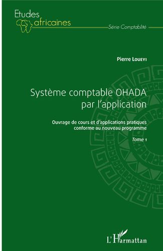 "SYSTÈME COMPTABLE OHADA PAR L'APPLICATION (Tome 1)" par Pierre LOUEYI