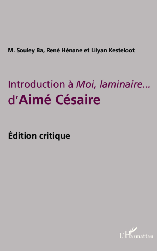 INTRODUCTION À MOI, LAMINAIRE... D'AIMÉ CÉSAIRE, Une Édition Critique par Mamadou Souley Ba, René...