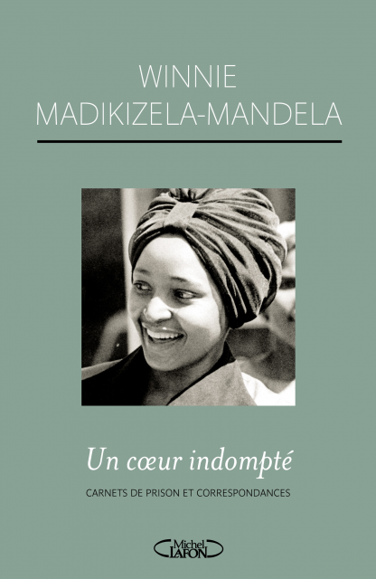 "UN COEUR INDOMPTÉ, Carnets de Prison & Correspondances" par Winnie MADIKIZELA-MANDELA