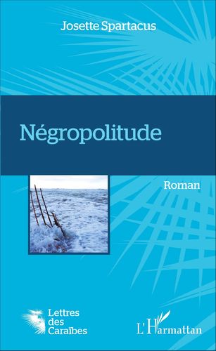 Novel: "NÉGROPOLITUDE" by Josette Spartacus