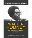 Book: "WALTER RODNEY, UN HISTORIEN ENGAGÉ" by Amzat BOUKARI-YABARA