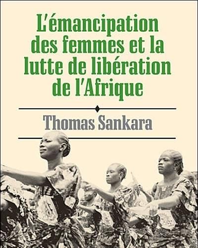 "L'ÉMANCIPATION DES FEMMES ET LA LUTTE DE LIBÉRATION DE L'AFRIQUE" par Thomas SANKARA - (Livre)