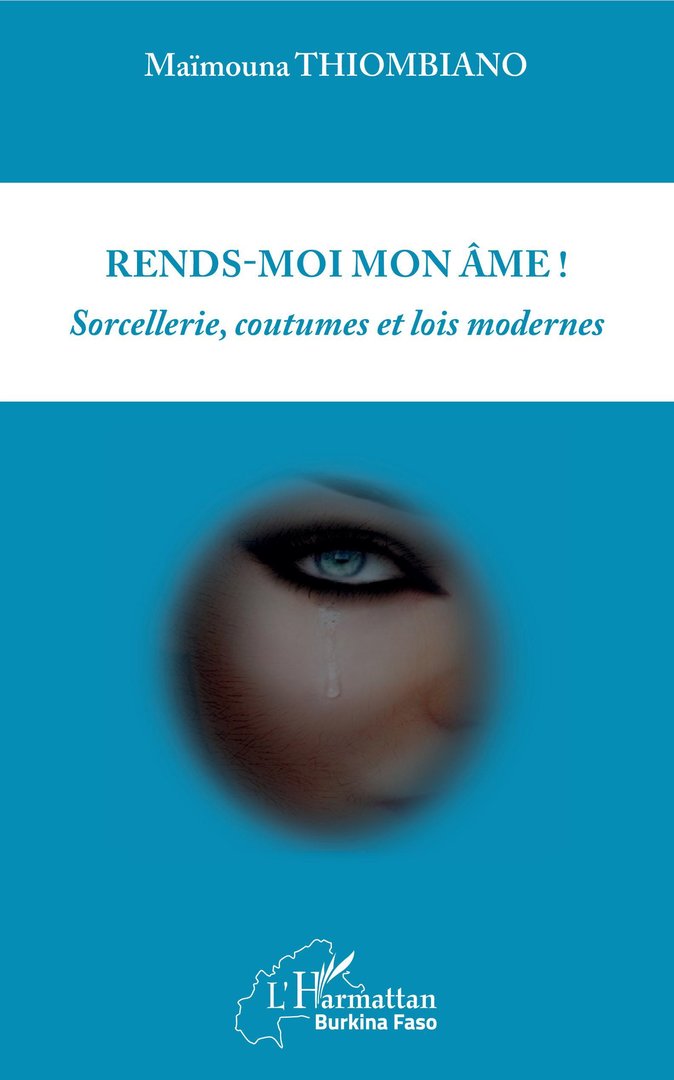 "RENDS-MOI MON ÂME. Sorcellerie, Coutumes, et Lois Modernes" par Maimouna THIOMBIANO - (Livre)