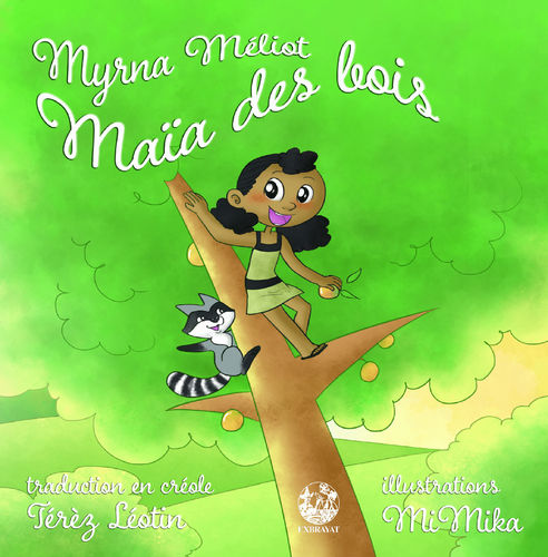 "MAÏA DES BOIS" écrit et illustré par Myrna Méliot (Traduction créole par Térèz Léotin) - (Jeunesse)