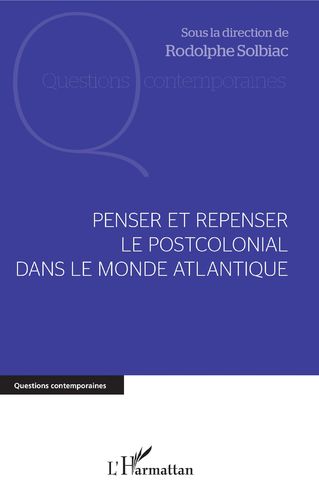 "PENSER ET REPENSER LE POSTCOLONIAL DANS LE MONDE ATLANTIQUE" avec Rodolphe Solbiac