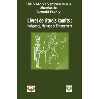 "LIVRET DE RITUELS KAMITES, Naissance, Mariage et Enterrement" par DOUMBI FAKOLY (3RNA-MAAYA)