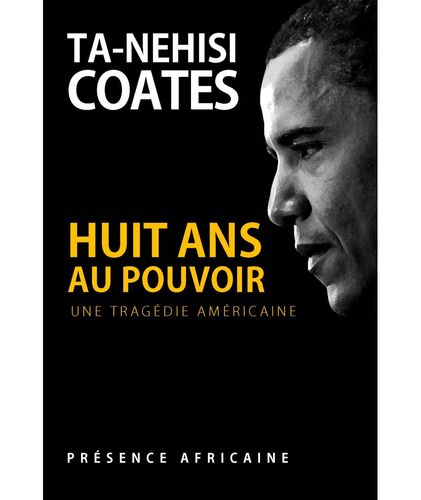 "HUIT ANS AU POUVOIR, Une Tragédie Américaine" by TA-NEHISI Coates - (Essay)
