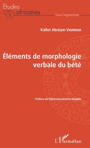"ELÉMENTS DE MORPHOLOGIE VERBALE DU BÉTÉ" par Kallet Abréam VAHOUA - (Livre, Linguistique)
