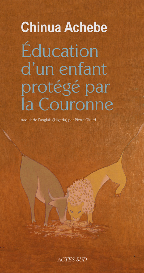 "ÉDUCATION D'UN ENFANT PROTÉGÉ PAR LA COURONNE" par CHINUA ACHEBE - (Livre, recueil)