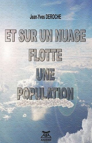 "ET SUR UN NUAGE FLOTTE UNE POPULATION" by Jean-Yves Deroche - (Book)