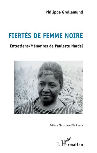 "FIERTÉS DE FEMME NOIRE Entretiens / Mémoires de Paulette Nardal" par Philippe Grollemund