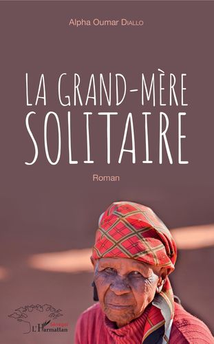 "LA GRAND-MÈRE SOLITAIRE" par Alpha Oumar DIALLO - (Livre, roman)