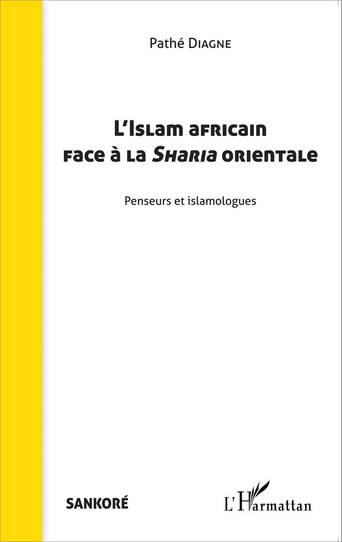 L'ISLAM AFRICAIN FACE À LA SHARIA ORIENTALE, Penseurs et islamologues  par Pathé DIAGNE