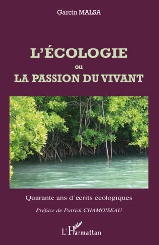 "L'ÉCOLOGIE OU LA PASSION DU VIVANT, Quarante ans d'écrits écologiques" par Garcin Malsa - (Livre)