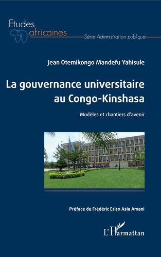 LA GOUVERNANCE UNIVERSITAIRE AU CONGO-KINSHASA, Modèles et Chantiers d'Avenir par Otemikongo Mandefu