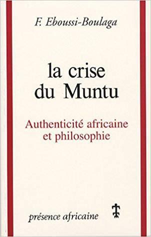 "LA CRISE DU MUNTU, Authenticité Africaine et Philosophie" by Eboussi BOULAGA - (Book, philosophy)