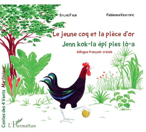 "LE JEUNE COQ ET LA PIÈCE D'OR, Jenn kok-la épi pies lò-a" par Fabienne Kristofic et Sylvie Faur