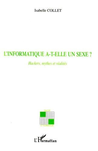 "L'INFORMATIQUE A-T-ELLE UN SEXE ? Hackers, Mythes et Réalités" par Isabelle Collet - (Livre)