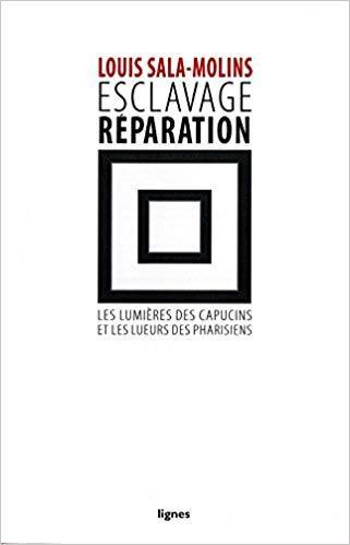 "ESCLAVAGE RÉPARATION, Les Lumières des Capucins et les Lueurs des Pharisiens" par Louis Sala-Molins