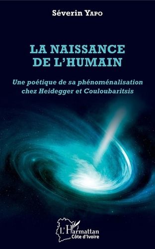 "LA NAISSANCE DE L'HUMAIN, Une Poétique de sa Phénoménalisation chez Heidegger et Couloubaritsis"