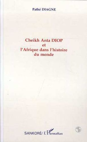 "CHEIKH ANTA DIOP ET L'AFRIQUE DANS L'HISTOIRE DU MONDE" par PATHÉ DIAGNE - (Livre)