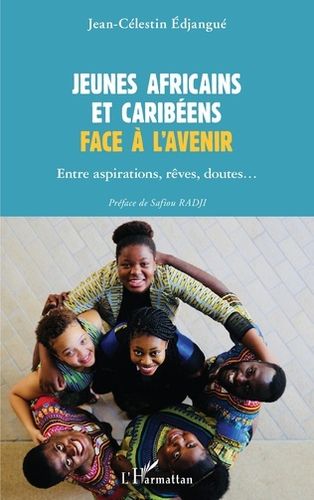 "JEUNES AFRICAINS ET CARIBÉENS FACE À L'AVENIR Entre Aspirations, Rêves, Doutes..." by EDJANGUE