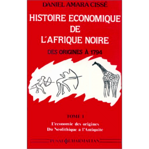 "HISTOIRE ÉCONOMIQUE DE L'AFRIQUE NOIRE. DES ORIGINES À 1794 T1: L'économie des origines..."