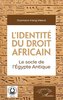 "L'IDENTITÉ DU DROIT AFRICAIN, Le Socle de l'Égypte Antique" par NIANG MBAYE