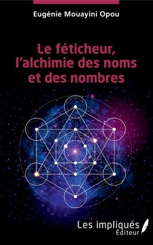 "LE FÉTICHEUR, L'ALCHIMIE DES NOMS ET DES NOMBRES" par MOUAYINI OPOU - (Livre)