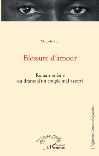 "BLESSURE D'AMOUR, Roman-Poème du Drame d'un Couple Mal Assorti" par MAROUBA FALL
