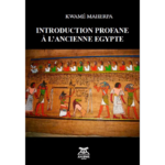"INTRODUCTION PROFANE À L’ANCIENNE EGYPTE" par KWAMÉ MAHERPA - (Livre)