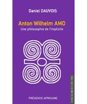 "Anton Wilhelm AMO, UNE PHILOSOPHIE DE L'IMPLICITE" par Daniel Dauvois