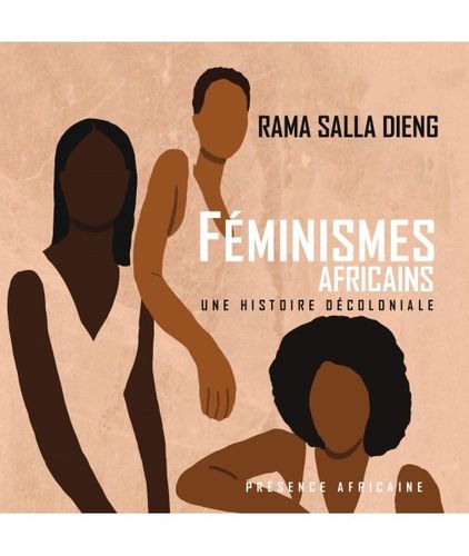 "FÉMINISMES AFRICAINS, Une Histoire Décoloniale" par Rama Salla DIENG - (Livre)