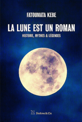 "LA LUNE EST UN ROMAN, Histoire, Mythes & Légendes" by Fatoumata KEBÉ - (Book)