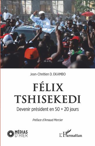 "FÉLIX TSHISEKEDI. DEVENIR PRÉSIDENT EN 50 + 20 JOURS" by Duasenge EKAMBO