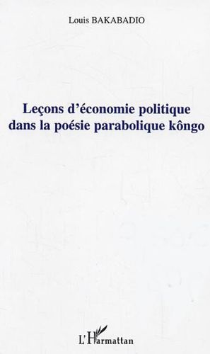 "LEÇONS D'ÉCONOMIE POLITIQUE DANS LA POÉSIE PARABOLIQUE KÔNGO" par Louis BAKABADIO - (Livre)