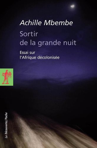 "SORTIR DE LA GRANDE NUIT, Essai sur l'Afrique Décolonisée" par Achille MBEMBÉ - (Livre)