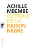 "CRITIQUE DE LA RAISON NÈGRE" par Achille MBEMBÉ - (Livre, essai)