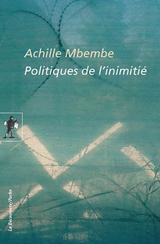 "POLITIQUE DE L'INIMITIÉ" par Achille MBEMBÉ - (Livre, essai)